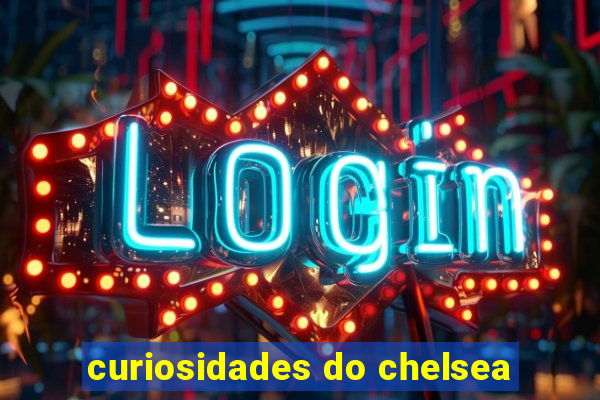 curiosidades do chelsea